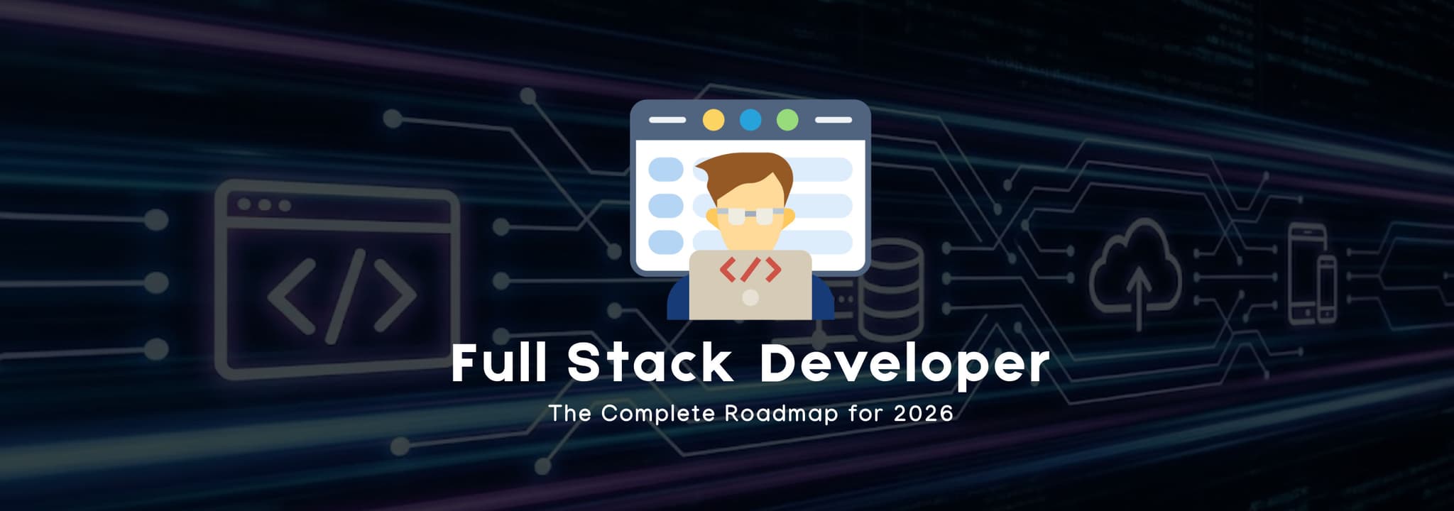 Full-Stack Developer Roadmap 2026: Skills You Must Learn